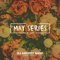 DJ ANDREY NASH - MAY SERIES MIX [ Exclusive music ]