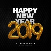 DJ ANDREY NASH - HAPPY NEW YEAR 2019