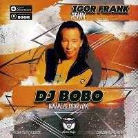 DJ Bobo — Where Is Your Love