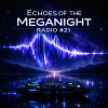 Echoes of the MegaNight RADIO #21