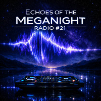 Echoes of the MegaNight RADIO #21