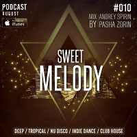 ANDREY SPIRIN & PASHA ZORIN - SWEET MELODY PODCAST #010 (AUGUST)