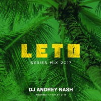 DJ ANDREY NASH - LETO SERIES MIX [ Exclusive music ] 