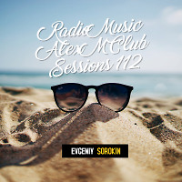 Evgeniy Sorokin - Radio Music Alex M Club Sessions 112