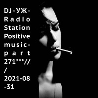 DJ-УЖ-Radio Station Positive music-part 271***///2021-08-31