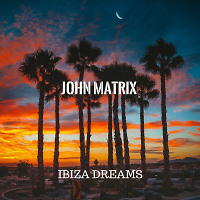 John Matrix - Ibiza dreams