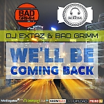 DJ EXTAZ & BAD GRIMM - We'll Be Coming Back