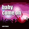 Baby Come On
