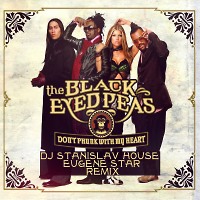 The Black Eyed Peas - Don't Phunk With My Heart (Dj StaniSlav House Eugene Star Remix) 