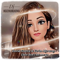David Guetta & Kerim Muravey - Love don't let me go (DJ Kozhukhova mash-up)