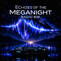 Echoes of the MegaNight RADIO #38