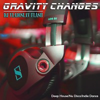 Dj Vladislav Flash - Gravity Changes (Special Mix) – Dj Vladislav Flash
