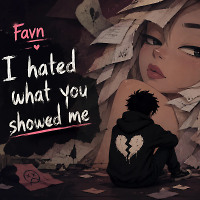 I hated what you showed me
