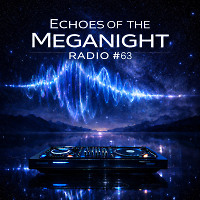 Echoes of the MegaNight RADIO #63