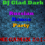 DJ Glad Dark - Russian Dance Party ( MEGAMIX 2013 )