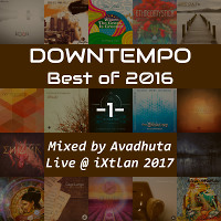 Downtempo: Best of 2016, Vol.1 (Live @ iXtlan 2017)