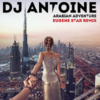 DJ Antoine - Arabian Adventure (Eugene Star Remix) [Club Mix]