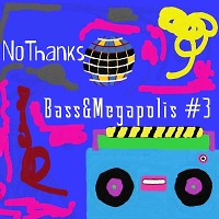 NoThanks-Bass&Megapolis#3