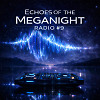 Echoes of the MegaNight RADIO #9