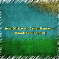 Ace Of Bace - Cruel Summer (djandrew7 remix)