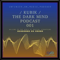 Kubik - The Dark Mind Podcast  (INFINITY ON MUSIC) #1