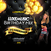 LUXEmusic Birthday Mix 2016 - DJ Andersen