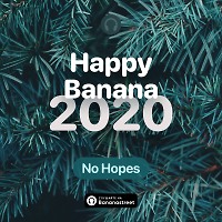 No Hopes - Happy Banana 2020