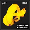 DONT BLINK - ALL WE NEED