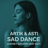 Artik & Asti – Sad Dance (Andrey Gagarin Deep Edit)