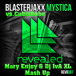 Blasterjaxx vs.CubixRube - Mystica  (Mary Enjoy & Dj IvA XL Mash Up)