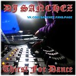DJ SANCHEZ - Thirst for dance (24.02.15)