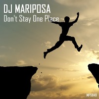 Don't Stay One Place by DJ Mariposa