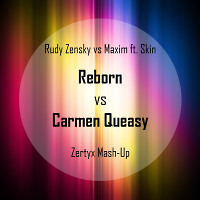 Rudy Zensky vs Maxim ft. Skin – Reborn vs Carmen Queasy (Zertyx Mash-Up)
