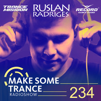 Ruslan Radriges - Make Some Trance 234 (Radio Show)