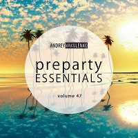 Andrey Vakulenko - Preparty Essentials volume 47