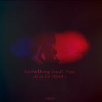 INNA - Something 'bout You (JODLEX Remix)