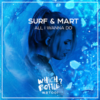 SURF & Mart - All I Wanna Do (Radio Edit) [Which Bottle?]
