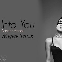 Ariana Grande - Into You (Wrigley Remix)