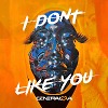 I don’t like you