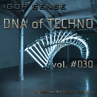 DNA of Techno vol.#030 (4 Years on AirTechno Podcast)