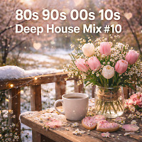 80s 90s 00s 10s Deep House mix #10