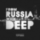 FROM RUSSIA WITH DEEP