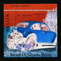 Calvin Harris feat. Future & Khalid - Rollin (Borscht&Solyanka Remix)
