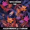 ALEXANDROV & T-DRUM - #STAYHOME #05