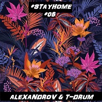 ALEXANDROV & T-DRUM - #STAYHOME #05