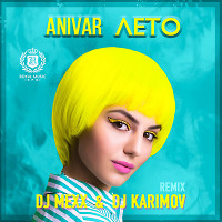 Anivar - Лето (DJ MEXX & DJ KARIMOV Remix)