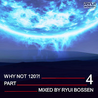 VA Why Not 120?! Part 4 (Mixed by Ryui Bossen) (2019)