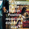 DJ-УЖ-Radio Station Positive music-part 405///07.04.2024