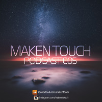 Maken Touch — Podcast 005 [January]