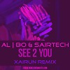 al l bo & Sairtech - See 2 You (XAIRUN Remix)